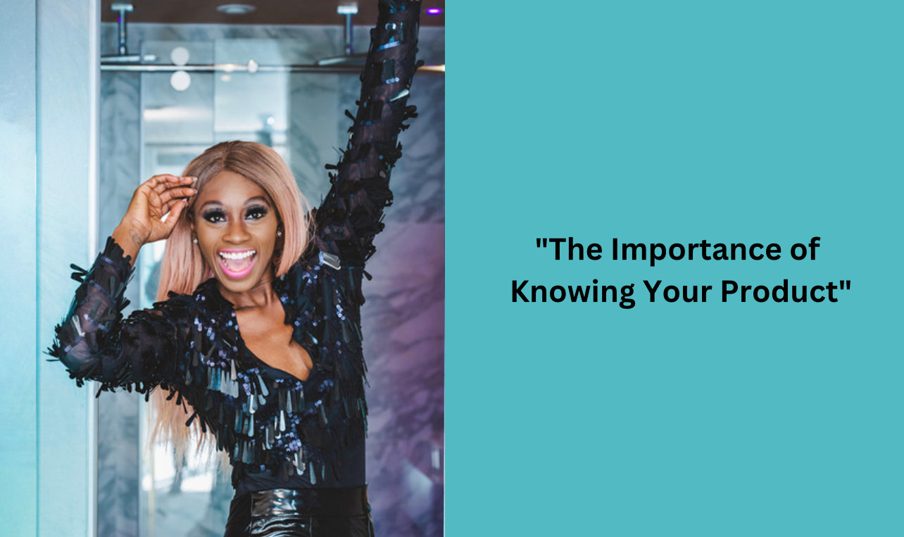 "The Importance of Knowing Your Product"