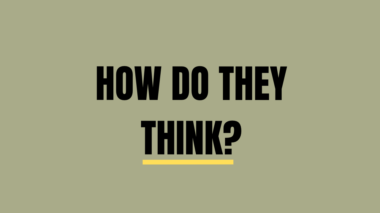 How do they think?